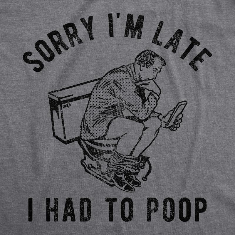 Mens Sorry Im Late I Had to Poop T Shirt Funny Saying Toilet Pooping Graphic Offensive Tee Mens Funny T Shirts Cool Tees Soft Stylish Casual Menswear Sarcastic Apparel for Men Funny Funny Adult Humor Dark Grey