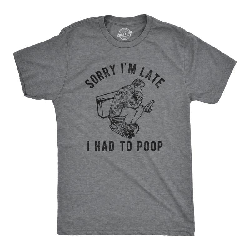Mens Sorry Im Late I Had to Poop T Shirt Funny Saying Toilet Pooping Graphic Offensive Tee Mens Funny T Shirts Cool Tees Soft Stylish Casual Menswear Sarcastic Apparel for Men Funny Funny Adult Humor Dark Grey