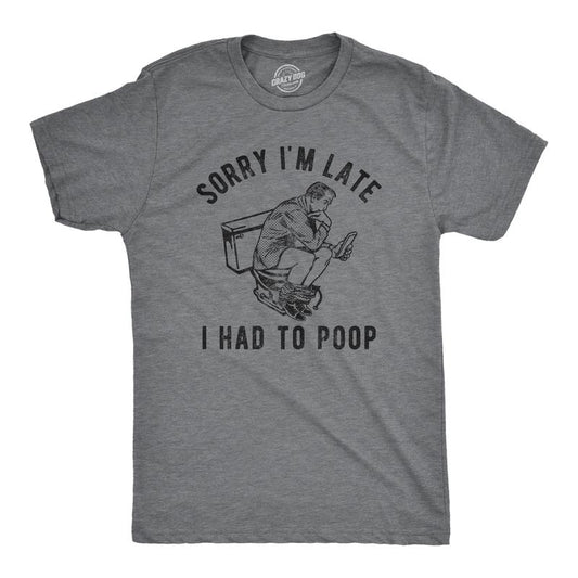 Mens Sorry Im Late I Had to Poop T Shirt Funny Saying Toilet Pooping Graphic Offensive Tee Mens Funny T Shirts Cool Tees Soft Stylish Casual Menswear Sarcastic Apparel for Men Funny Funny Adult Humor Dark Grey